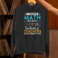 I Teach Math Because Science Teachers Need Heroes Too Women's Hoodie, Science Teacher Hoodies, gift for family, gift for coworker I Teach Math Because Science Teachers Need Heroes Too Women's Hoodie, Science Teacher Hoodies, gift for family, gift for coworker