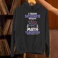 I Teach Science Because Math Teachers Need Heroes Too Women's Hoodie, Science Teacher Hoodies, gift for family, gift for coworker