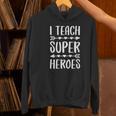I Teach Superheroes Shirt Men Women School Teacher Women's Hoodie, gift for family, gift for coworker