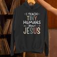 I Teach Tiny Humans About Jesus Teacher Sunday School Faith Women's Hoodie, gift for family, gift for coworker I Teach Tiny Humans About Jesus Teacher Sunday School Faith Women's Hoodie, gift for family, gift for coworker