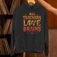 All Teachers Love Brains Shirt Halloween Teacher Women's Hoodie, gift for family, gift for coworker