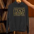 That's What I Do I Teach History And I Know Things Teacher Women's Hoodie, History Teacher Hoodies, gift for family, gift for coworker That's What I Do I Teach History And I Know Things Teacher Women's Hoodie, History Teacher Hoodies, gift for family, gift for coworker