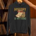 History Is Kind Of My Thing Historian Historic Teacher Job Women's Hoodie, History Teacher Hoodies, gift for family, gift for coworker History Is Kind Of My Thing Historian Historic Teacher Job Women's Hoodie, History Teacher Hoodies, gift for family, gift for coworker