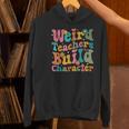 Vintage Teacher Sayings Weird Teachers Build Character For Men Women Women's Hoodie, gift for family, gift for coworker Vintage Teacher Sayings Weird Teachers Build Character For Men Women Women's Hoodie, gift for family, gift for coworker