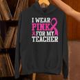 I Wear Pink For My Teacher Breast Cancer Awareness Women's Hoodie, gift for family, gift for coworker I Wear Pink For My Teacher Breast Cancer Awareness Women's Hoodie, gift for family, gift for coworker