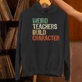 Weird Teachers Build Character Teacher Appreciation Week Day Women's Hoodie, gift for family, gift for coworker Weird Teachers Build Character Teacher Appreciation Week Day Women's Hoodie, gift for family, gift for coworker
