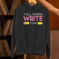 Y'All Gonna Write Today Writing Teacher English Teacher Joke Women's Hoodie, Writing Teacher Hoodies, English Teacher Hoodies, gift for family, gift for coworker
