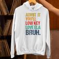 Admit It You Low Key Love ELA Bruh First Day School Teacher Women's Hoodie, gift for family, gift for coworker Admit It You Low Key Love ELA Bruh First Day School Teacher Women's Hoodie, gift for family, gift for coworker