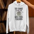 You Cannot Scare Me I'm A Middle School Teacher Halloween Women's Hoodie, gift for family, gift for coworker You Cannot Scare Me I'm A Middle School Teacher Halloween Women's Hoodie, gift for family, gift for coworker