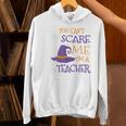 You Can't Scare Me I'm A Teacher Women's Hoodie, gift for family, gift for coworker