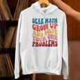 Dear Math Grow Up And Solve Your Own Problems Teens Teacher Women's Hoodie, gift for family, gift for coworker