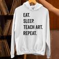 Eat Sleep Teach Art Repeat Teaching Art Teacher Women's Hoodie, gift for family, gift for coworker Eat Sleep Teach Art Repeat Teaching Art Teacher Women's Hoodie, gift for family, gift for coworker