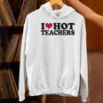 I Love Hot Teachers Men Women Women's Hoodie, gift for family, gift for coworker I Love Hot Teachers Men Women Women's Hoodie, gift for family, gift for coworker