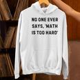 No One Ever Says Math Is Too Hard Teacher Lie Party Women's Hoodie, gift for family, gift for coworker No One Ever Says Math Is Too Hard Teacher Lie Party Women's Hoodie, gift for family, gift for coworker