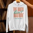 Women The Math Ain't Mathin Show Your Work Math Teacher Women's Hoodie, gift for family, gift for coworker