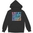 6 Out Of 7 Teachers Think 67 Of Students Overuse 67 Quote Women's Hoodie, novelty gifts, funny gifts