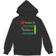 THE BEST TEACHERS ARE BORN IN DECEMBER Women's Hoodie, novelty gifts, funny gifts THE BEST TEACHERS ARE BORN IN DECEMBER Women's Hoodie, novelty gifts, funny gifts