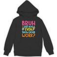 Bruh Did You Even Show Your Work Humorous Math Teacher Women's Hoodie, novelty gifts, funny gifts Bruh Did You Even Show Your Work Humorous Math Teacher Women's Hoodie, novelty gifts, funny gifts