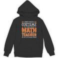 I Don’t Need a Costume Middle School Math Teacher Halloween Women's Hoodie, novelty gifts, funny gifts I Don’t Need a Costume Middle School Math Teacher Halloween Women's Hoodie, novelty gifts, funny gifts