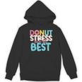 Donut Stress Just Do Your Best Teachers Testing Day For Men Women Girls Kids Women's Hoodie, novelty gifts, funny gifts Donut Stress Just Do Your Best Teachers Testing Day For Men Women Girls Kids Women's Hoodie, novelty gifts, funny gifts