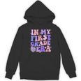 In My First Grade Era 1st Grade Girls Teacher Back To School Women's Hoodie, novelty gifts, funny gifts