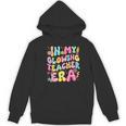 In My Glowing Teacher Era Teaching Back To School Women's Hoodie, novelty gifts, funny gifts In My Glowing Teacher Era Teaching Back To School Women's Hoodie, novelty gifts, funny gifts