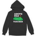 Golf Pun Above Par Teacher School Golfing Men & Women Women's Hoodie, novelty gifts, funny gifts