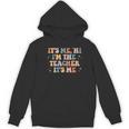 Groovy Its Me Hi Im The Teacher It’s Me Back To School Women's Hoodie, novelty gifts, funny gifts Groovy Its Me Hi Im The Teacher It’s Me Back To School Women's Hoodie, novelty gifts, funny gifts