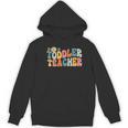 Groovy Toddler Teacher Appreciation Back To School Women's Hoodie, novelty gifts, funny gifts Groovy Toddler Teacher Appreciation Back To School Women's Hoodie, novelty gifts, funny gifts