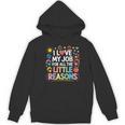 I Love My Job For All The Little Reasons Teacher Women's Hoodie, novelty gifts, funny gifts I Love My Job For All The Little Reasons Teacher Women's Hoodie, novelty gifts, funny gifts