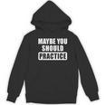 Maybe You Should Practice Music Teacher Band Director Women's Hoodie, novelty gifts, funny gifts