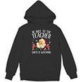 Be Nice To The Teacher Santa Is Watching School Christmas Women's Hoodie, novelty gifts, funny gifts
