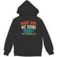 PE Teacher Life What Are We Doing Today Men Women Women's Hoodie, novelty gifts, funny gifts PE Teacher Life What Are We Doing Today Men Women Women's Hoodie, novelty gifts, funny gifts