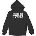 Pretend I'm A Teacher Shirt Adult Kids Men Women Costume Women's Hoodie, novelty gifts, funny gifts Pretend I'm A Teacher Shirt Adult Kids Men Women Costume Women's Hoodie, novelty gifts, funny gifts