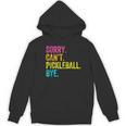 Sorry Can't Pickleball Bye Teacher Student Sport Women's Hoodie, novelty gifts, funny gifts Sorry Can't Pickleball Bye Teacher Student Sport Women's Hoodie, novelty gifts, funny gifts