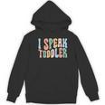 I Speak Toddler Teacher Pre School Back To School First Day Women's Hoodie, novelty gifts, funny gifts I Speak Toddler Teacher Pre School Back To School First Day Women's Hoodie, novelty gifts, funny gifts
