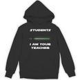 Students I Am Your Teacher T-Shirt Women's Hoodie, novelty gifts, funny gifts Students I Am Your Teacher T-Shirt Women's Hoodie, novelty gifts, funny gifts