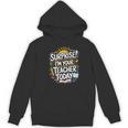 Surprise I'M Your Teacher Today Sub Substitute Teacher Women's Hoodie, novelty gifts, funny gifts Surprise I'M Your Teacher Today Sub Substitute Teacher Women's Hoodie, novelty gifts, funny gifts