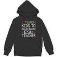 I Teach Kids To Talk Back ESL ESOL Teacher School Team Group Women's Hoodie, novelty gifts, funny gifts I Teach Kids To Talk Back ESL ESOL Teacher School Team Group Women's Hoodie, novelty gifts, funny gifts