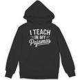 I Teach In My Pajamas Teacher Teacher's Day Humor Tee Women's Hoodie, novelty gifts, funny gifts I Teach In My Pajamas Teacher Teacher's Day Humor Tee Women's Hoodie, novelty gifts, funny gifts