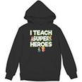 I Teach Superheroes School Teacher Professor Women's Hoodie, novelty gifts, funny gifts