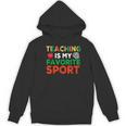 Teacher Is My Favorite Sport Teacher Teaching Lover Women's Hoodie, novelty gifts, funny gifts Teacher Is My Favorite Sport Teacher Teaching Lover Women's Hoodie, novelty gifts, funny gifts