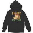 History Is Kind Of My Thing Historian Historic Teacher Job Women's Hoodie, novelty gifts, funny gifts History Is Kind Of My Thing Historian Historic Teacher Job Women's Hoodie, novelty gifts, funny gifts