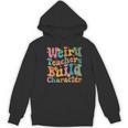 Vintage Teacher Sayings Weird Teachers Build Character For Men Women Women's Hoodie, novelty gifts, funny gifts Vintage Teacher Sayings Weird Teachers Build Character For Men Women Women's Hoodie, novelty gifts, funny gifts