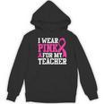 I Wear Pink For My Teacher Breast Cancer Awareness Women's Hoodie, novelty gifts, funny gifts I Wear Pink For My Teacher Breast Cancer Awareness Women's Hoodie, novelty gifts, funny gifts