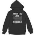 I Wear This Shirt Periodically Chemistry Science Teacher For Men Women Girls Kids Women's Hoodie, novelty gifts, funny gifts I Wear This Shirt Periodically Chemistry Science Teacher For Men Women Girls Kids Women's Hoodie, novelty gifts, funny gifts