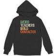 Weird Teachers Build Character Teacher Appreciation Week Day Women's Hoodie, novelty gifts, funny gifts Weird Teachers Build Character Teacher Appreciation Week Day Women's Hoodie, novelty gifts, funny gifts