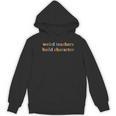 Weird Teachers Build Character Teacher Back To School Women's Hoodie, novelty gifts, funny gifts