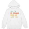 Math Teacher Quote Math Is Tough But So Are You Women's Hoodie, novelty gifts, funny gifts