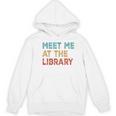 Meet Me At The Library For Teachers And School Librarians Women's Hoodie, novelty gifts, funny gifts